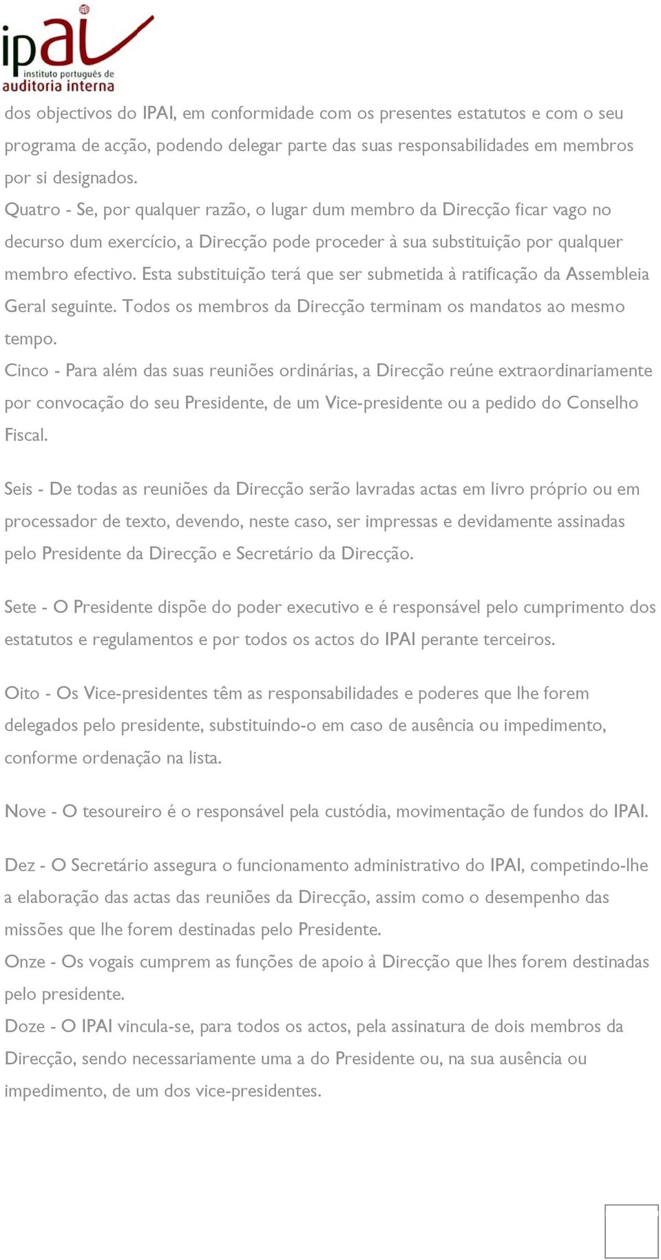 Esta substituição terá que ser submetida à ratificação da Assembleia Geral seguinte. Todos os membros da Direcção terminam os mandatos ao mesmo tempo.