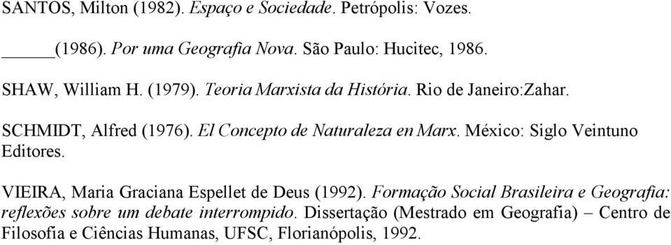 El Concepto de Naturaleza en Marx. México: Siglo Veintuno Editores. VIEIRA, Maria Graciana Espellet de Deus (1992).