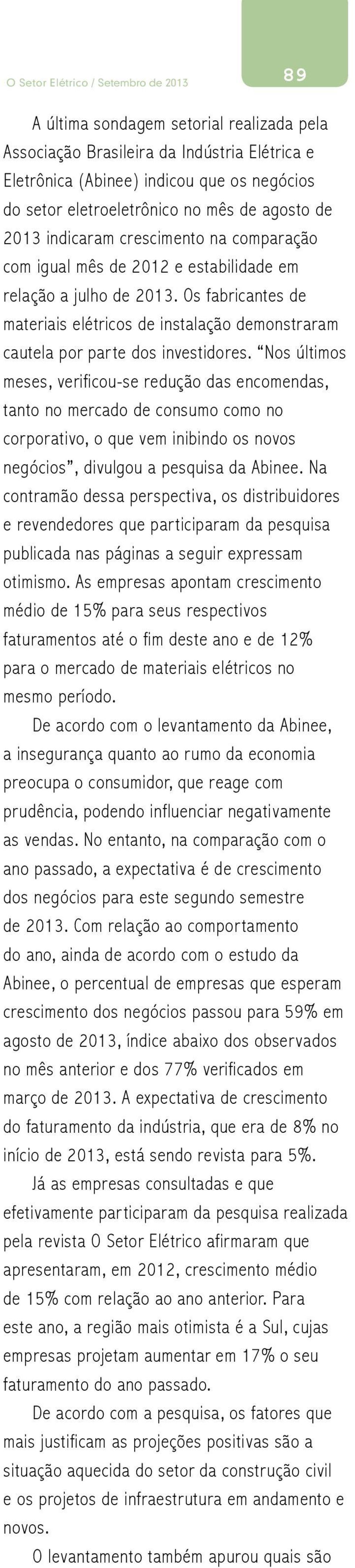 Nos últimos meses, verificou-se redução das encomendas, tanto no mercado de consumo como no corporativo, o que vem inibindo os novos negócios, divulgou a pesquisa da Abinee.