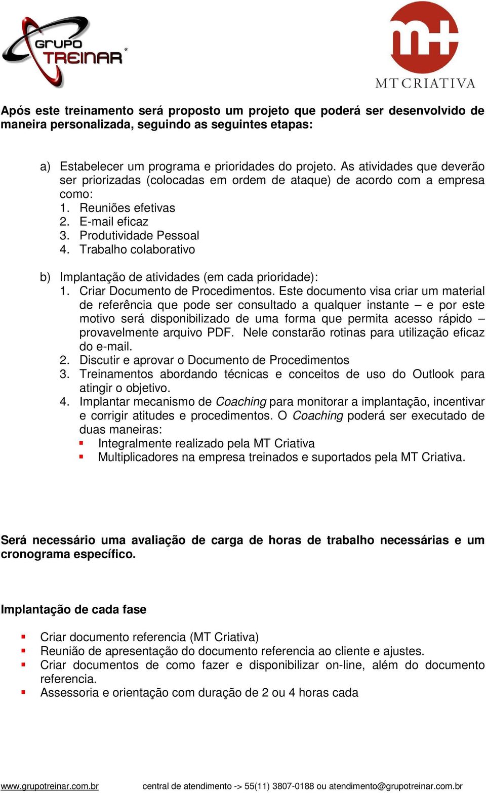 Trabalho colaborativo b) Implantação de atividades (em cada prioridade): 1. Criar Documento de Procedimentos.