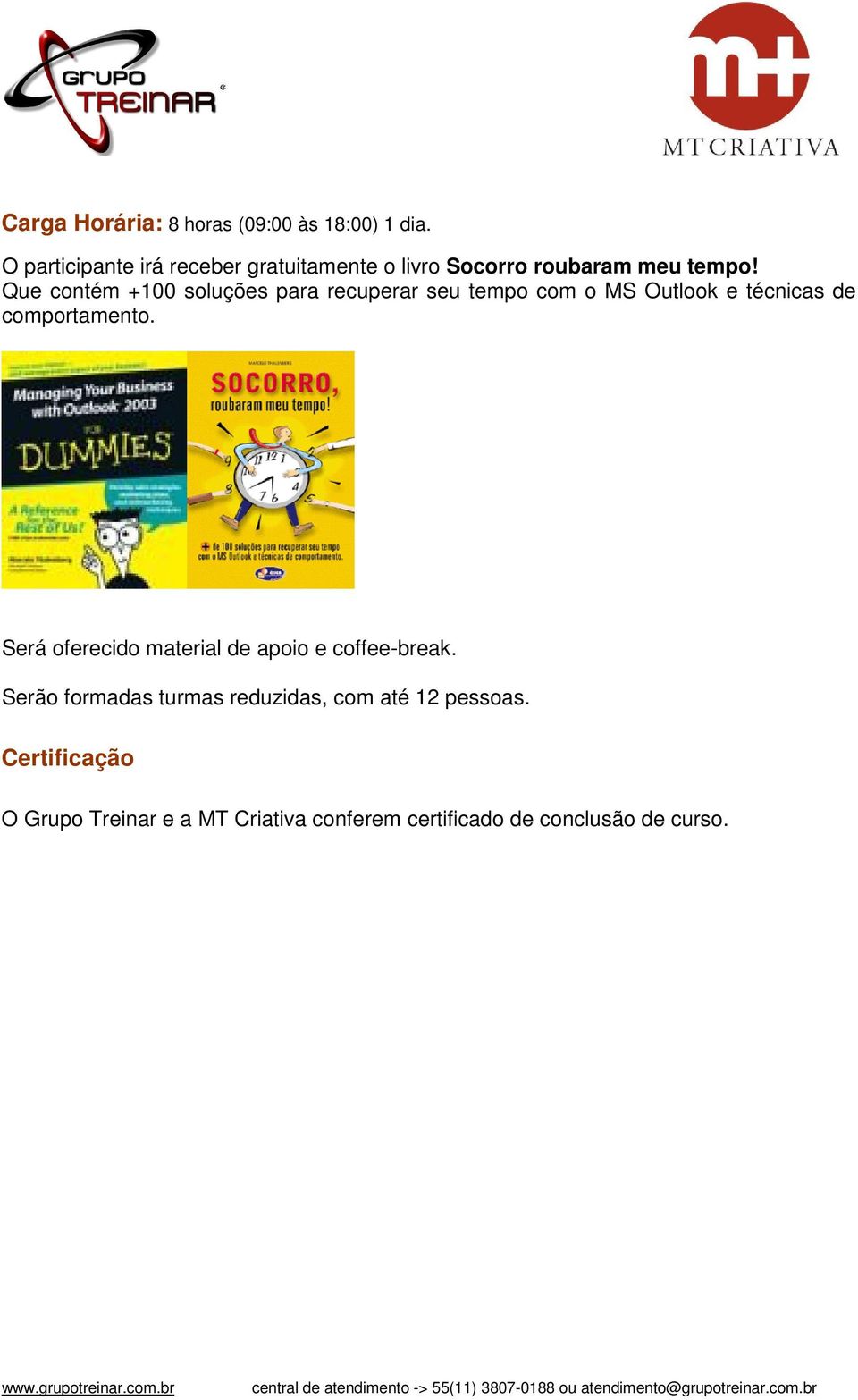 Que contém +100 soluções para recuperar seu tempo com o MS Outlook e técnicas de comportamento.