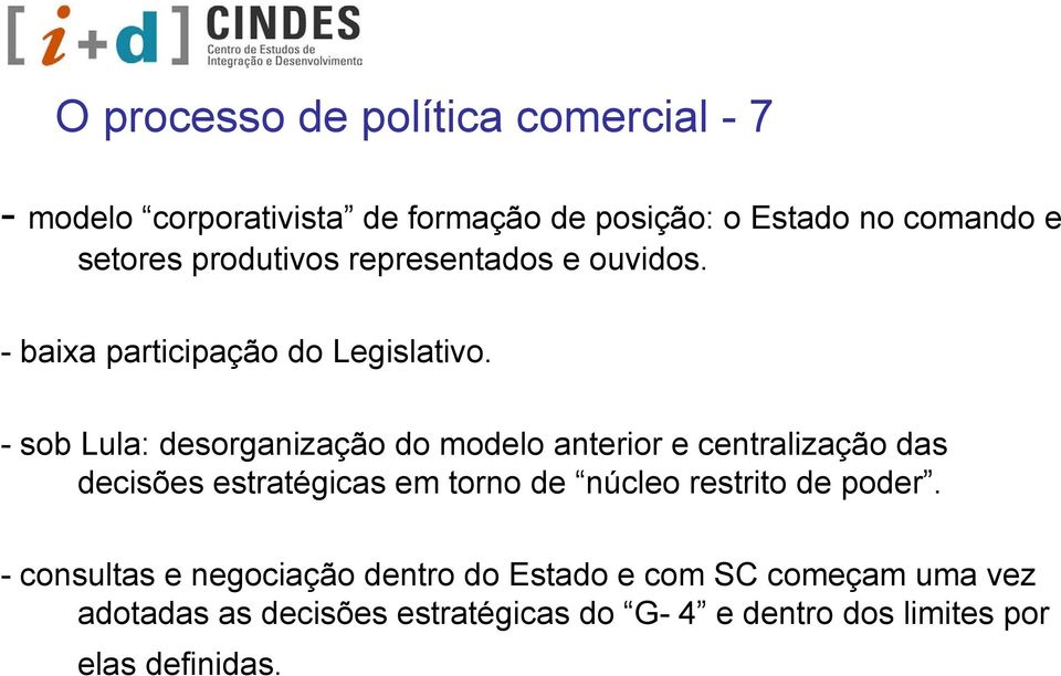 - sob Lula: desorganização do modelo anterior e centralização das decisões estratégicas em torno de núcleo restrito
