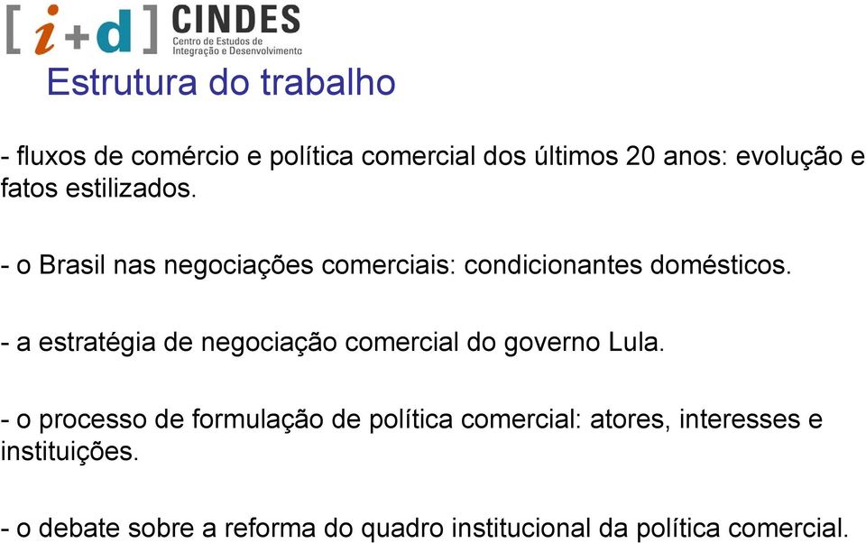 - a estratégia de negociação comercial do governo Lula.