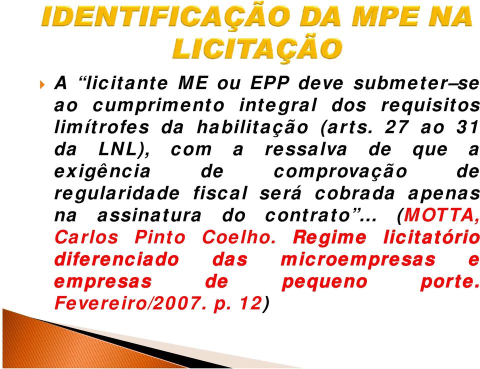 27 ao 31 da LNL), com a ressalva de que a exigência de comprovação de regularidade fiscal será