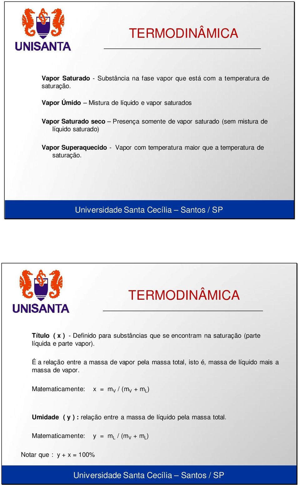 temperatura maior que a temperatura de saturação. Título ( x ) - Definido para substâncias que se encontram na saturação (parte líquida e parte vapor).