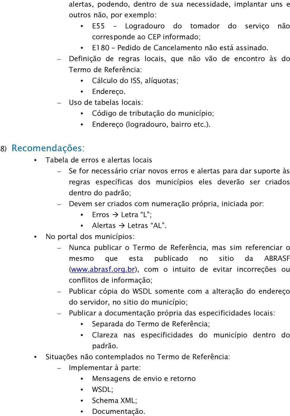 Uso de tabelas locais: Código de tributação do município; Endereço (logradouro, bairro etc.).