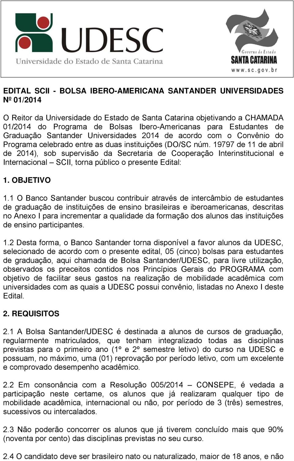 19797 de 11 de abril de 2014), sob supervisão da Secretaria de Cooperação Interinstitucional e Internacional SCII, torna público o presente Edital: 1. OBJETIVO 1.