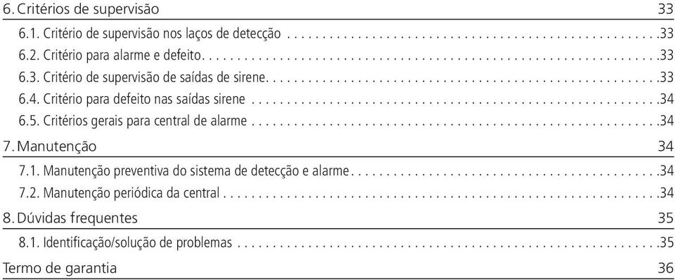 Critérios gerais para central de alarme...34 7. Manutenção 34 7.1. Manutenção preventiva do sistema de detecção e alarme.