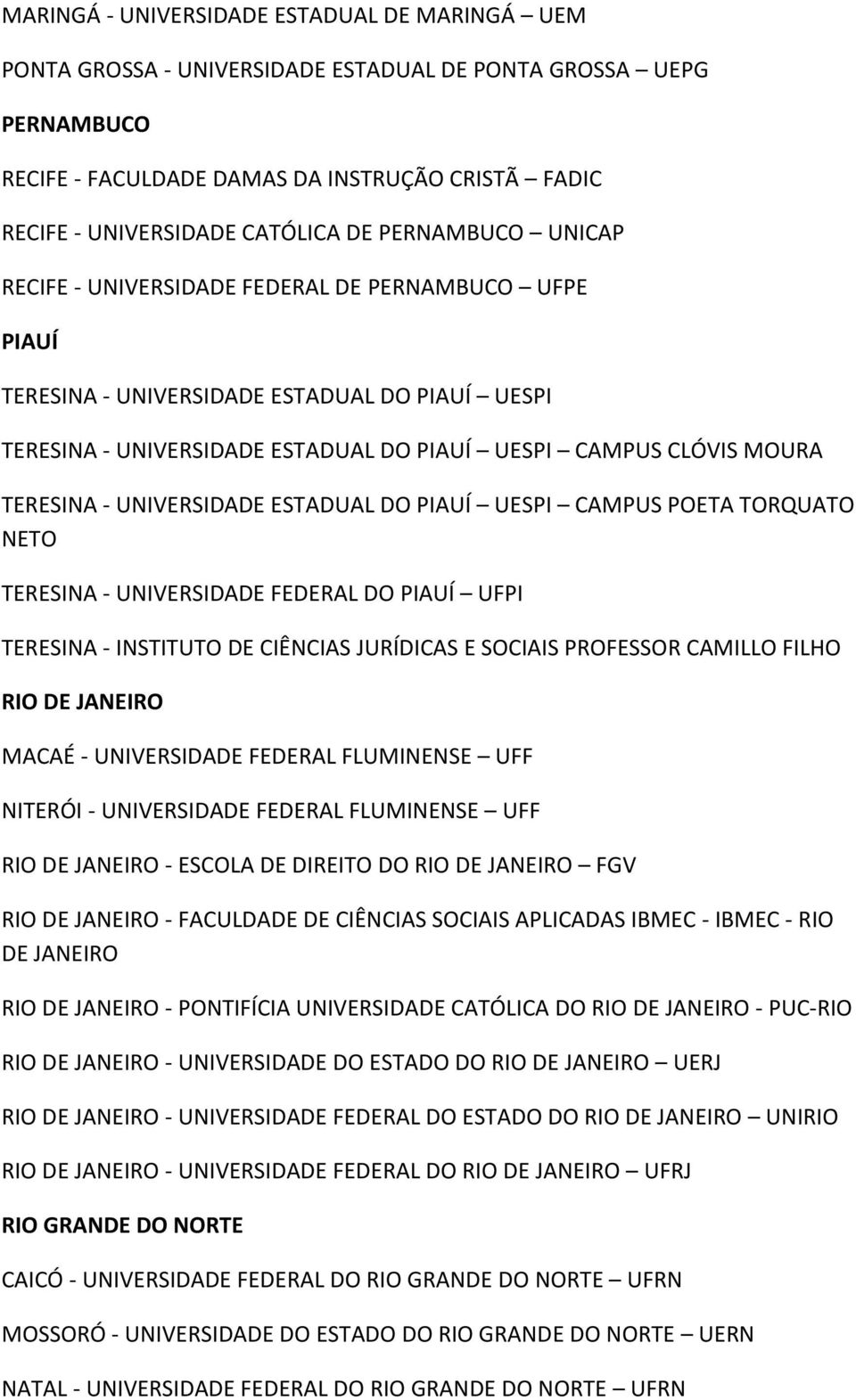 TERESINA - UNIVERSIDADE ESTADUAL DO PIAUÍ UESPI CAMPUS POETA TORQUATO NETO TERESINA - UNIVERSIDADE FEDERAL DO PIAUÍ UFPI TERESINA - INSTITUTO DE CIÊNCIAS JURÍDICAS E SOCIAIS PROFESSOR CAMILLO FILHO