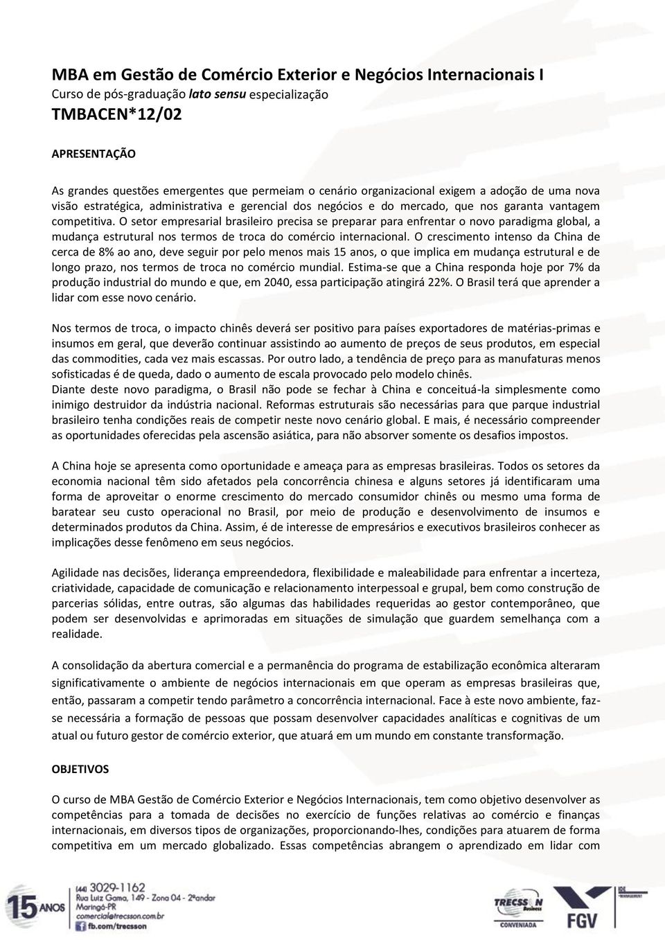 O setor empresarial brasileiro precisa se preparar para enfrentar o novo paradigma global, a mudança estrutural nos termos de troca do comércio internacional.