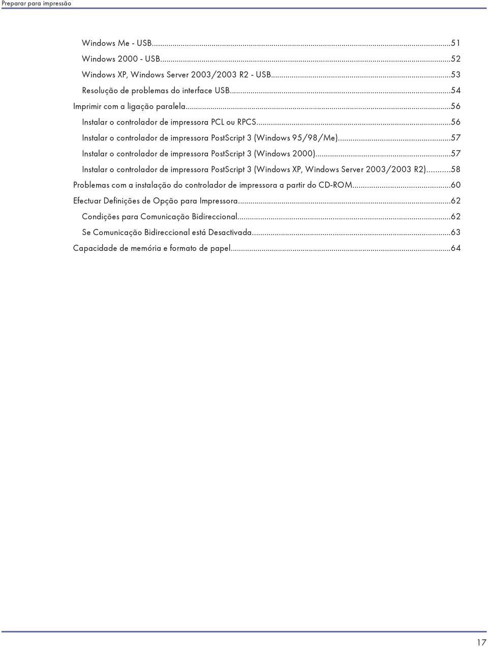 ..57 Instalar o controlador de impressora PostScript 3 (Windows 2000)...57 Instalar o controlador de impressora PostScript 3 (Windows XP, Windows Server 2003/2003 R2).