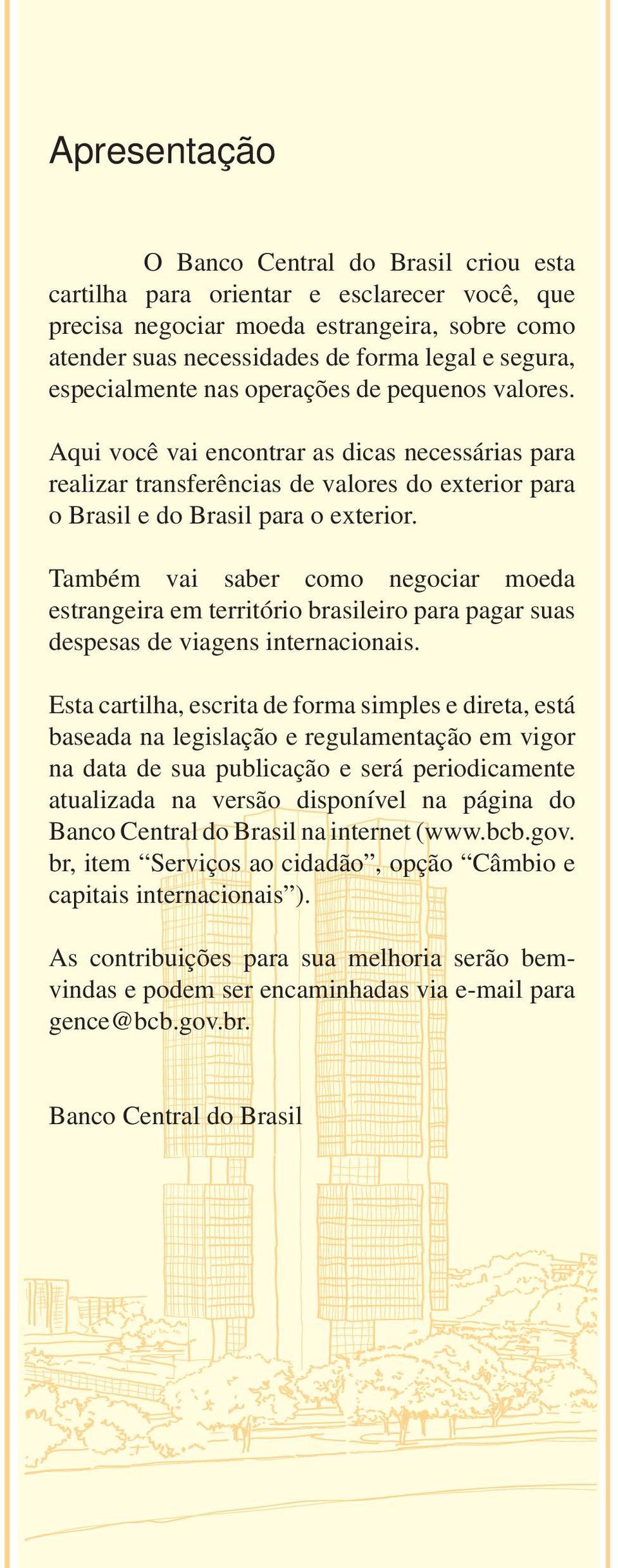 Também vai saber como negociar moeda estrangeira em território brasileiro para pagar suas despesas de viagens internacionais.