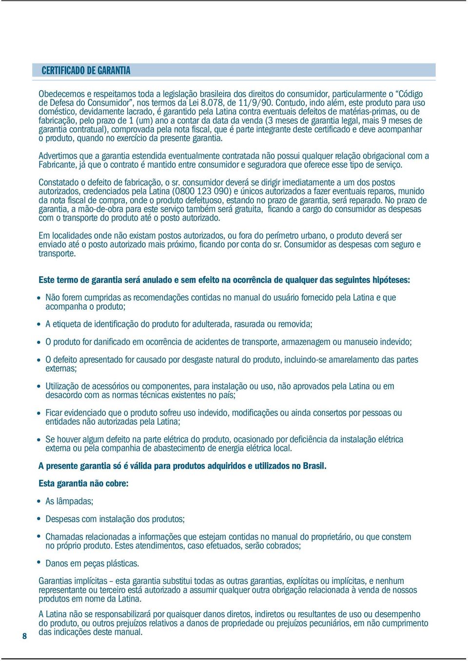 data da venda (3 meses de garantia legal, mais 9 meses de garantia contratual), comprovada pela nota fiscal, que é parte integrante deste certificado e deve acompanhar o produto, quando no exercício