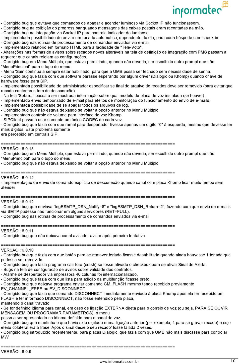 - Implementada possibilidade de enviar um recado automático, dependente do dia, para cada hóspede com check-in. - Corrigido bug nas rotinas de processamento de comandos enviados via e-mail.