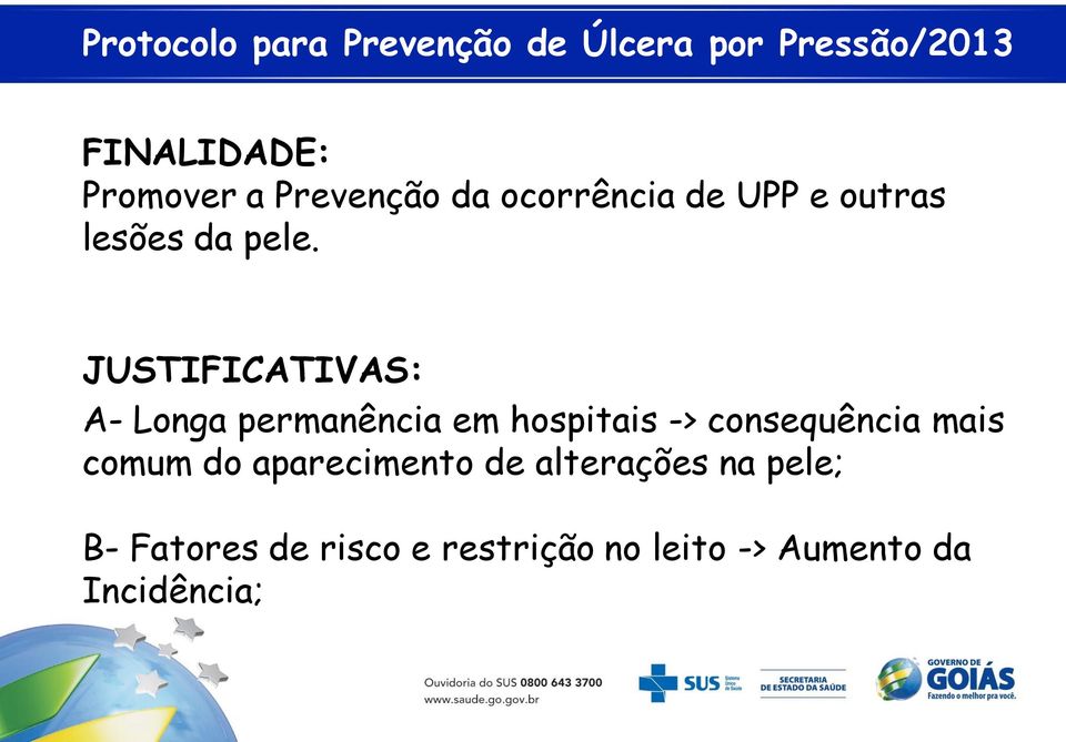 JUSTIFICATIVAS: A- Longa permanência em hospitais -> consequência