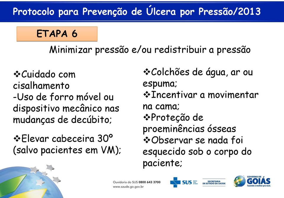 (salvo pacientes em VM); Colchões de água, ar ou espuma; Incentivar a movimentar na