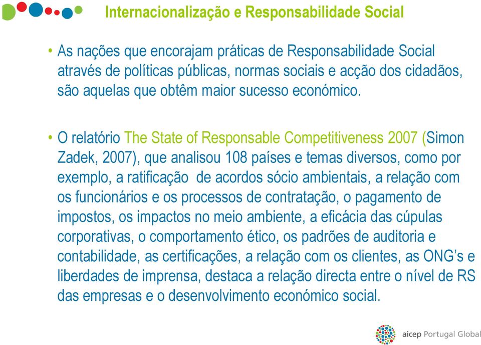 O relatório The State of Responsable Competitiveness 2007 (Simon Zadek, 2007), que analisou 108 países e temas diversos, como por exemplo, a ratificação de acordos sócio ambientais, a relação com os