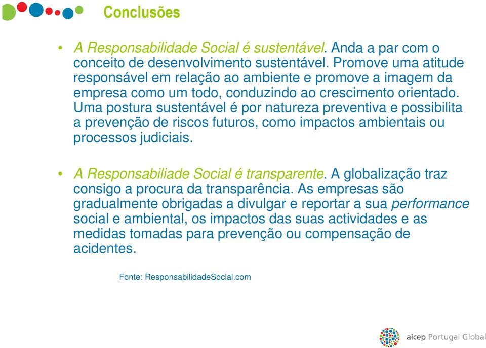 Uma postura sustentável é por natureza preventiva e possibilita a prevenção de riscos futuros, como impactos ambientais ou processos judiciais.