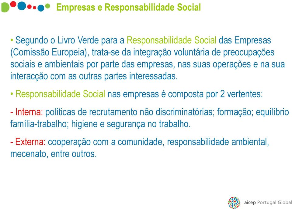 Responsabilidade Social nas empresas é composta por 2 vertentes: - Interna: políticas de recrutamento não discriminatórias; formação; equilíbrio