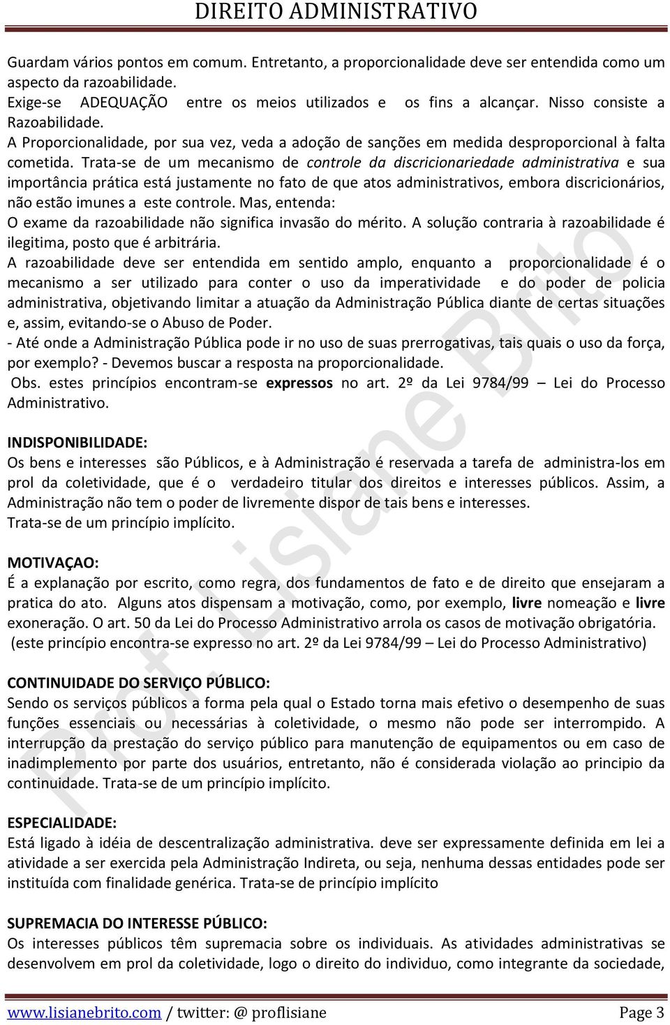 Trata-se de um mecanismo de controle da discricionariedade administrativa e sua importância prática está justamente no fato de que atos administrativos, embora discricionários, não estão imunes a