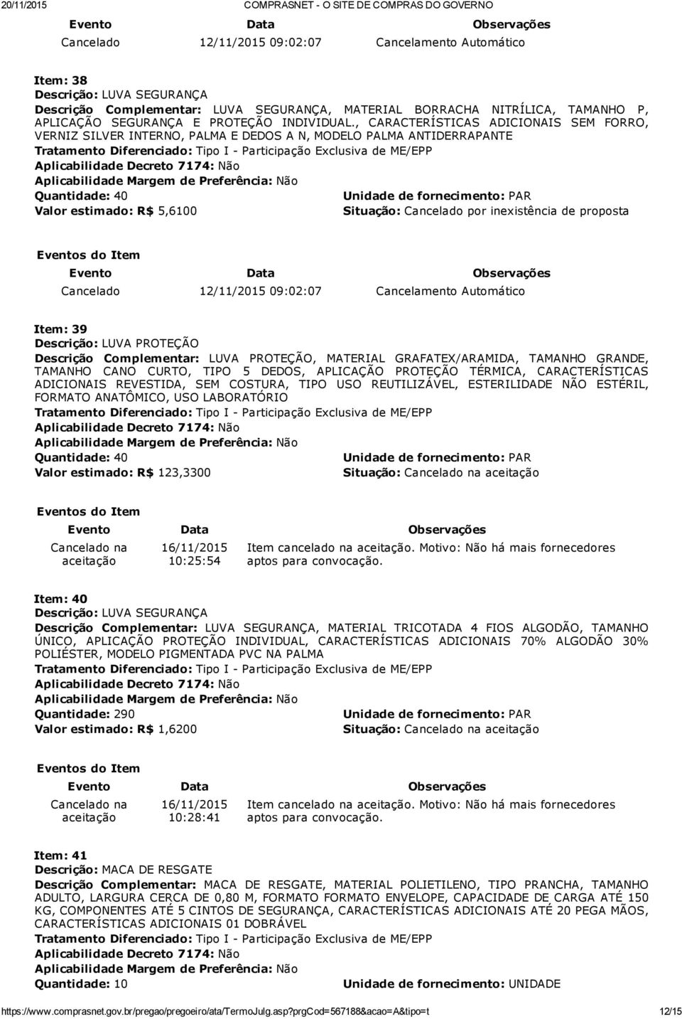 Complementar: LUVA PROTEÇÃO, MATERIAL GRAFATEX/ARAMIDA, TAMANHO GRANDE, TAMANHO CANO CURTO, TIPO 5 DEDOS, APLICAÇÃO PROTEÇÃO TÉRMICA, CARACTERÍSTICAS ADICIONAIS REVESTIDA, SEM COSTURA, TIPO USO