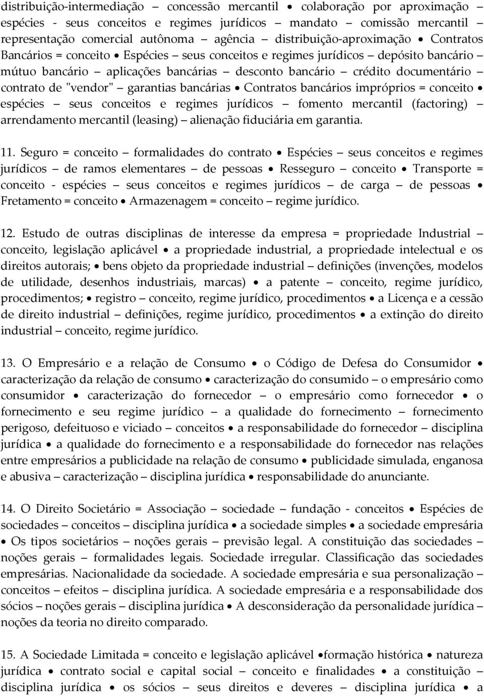 contrato de "vendor" garantias bancárias Contratos bancários impróprios = conceito espécies seus conceitos e regimes jurídicos fomento mercantil (factoring) arrendamento mercantil (leasing) alienação