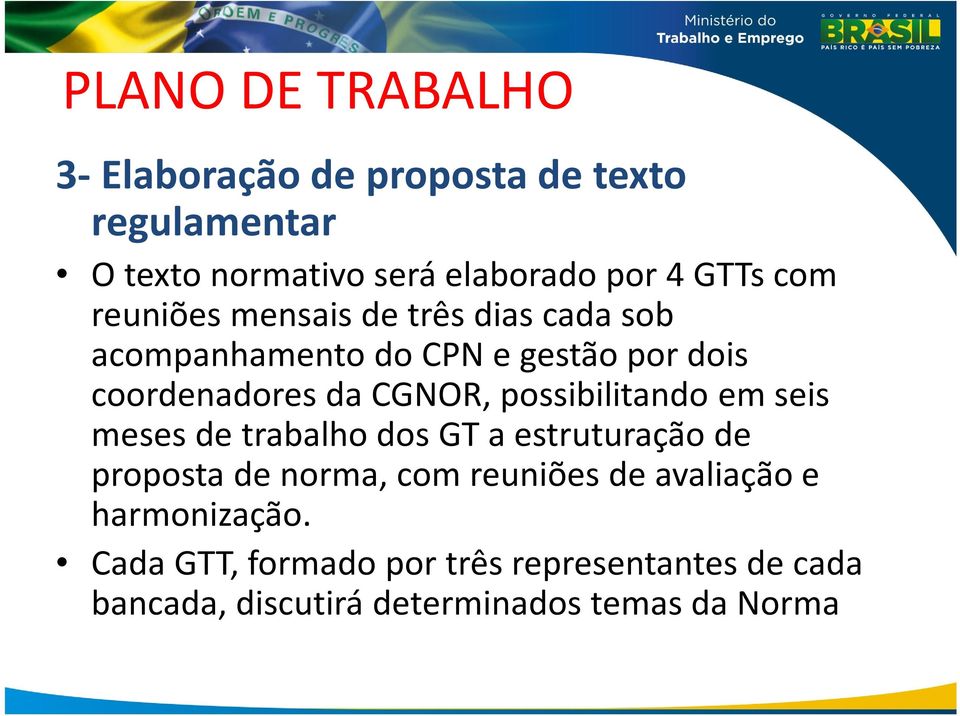 CGNOR, possibilitando em seis meses de trabalho dos GT a estruturação de proposta de norma, com reuniões de