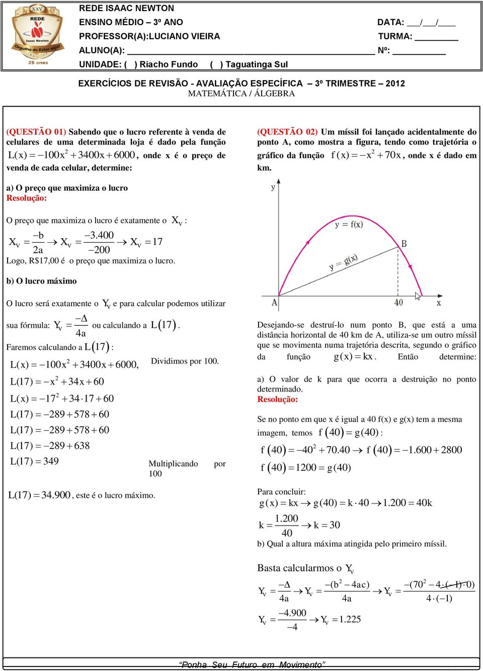 (QUESTÃO 0) Um míssil foi lançado acidentalmente do ponto A, como mostra a figura, tendo como trajetória o gráfico da função km.