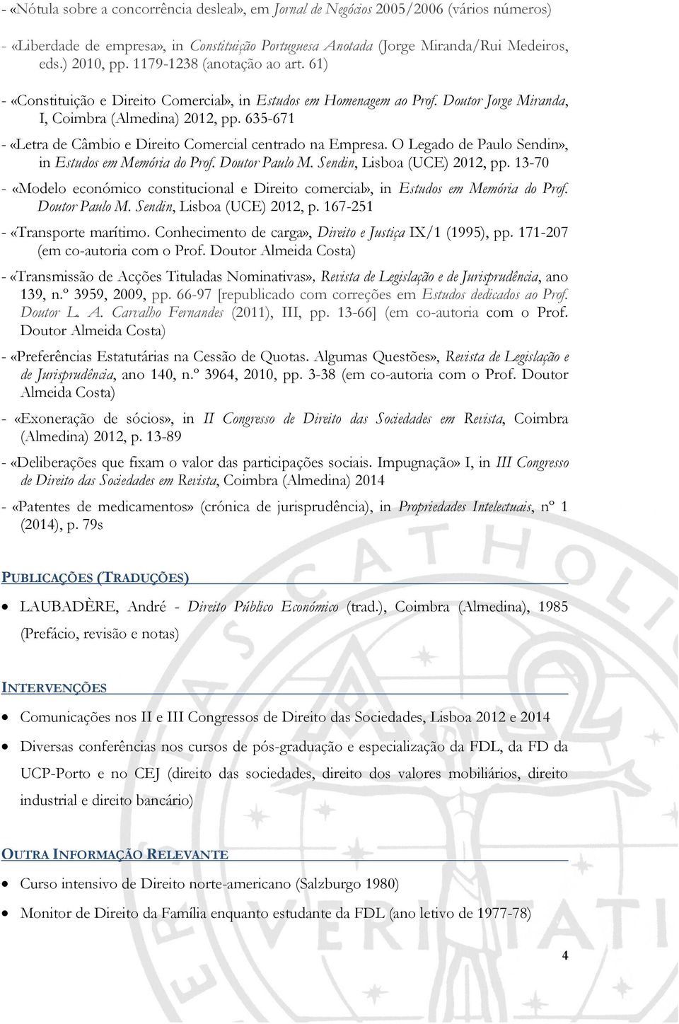 635-671 - «Letra de Câmbio e Direito Comercial centrado na Empresa. O Legado de Paulo Sendin», in Estudos em Memória do Prof. Doutor Paulo M. Sendin, Lisboa (UCE) 2012, pp.