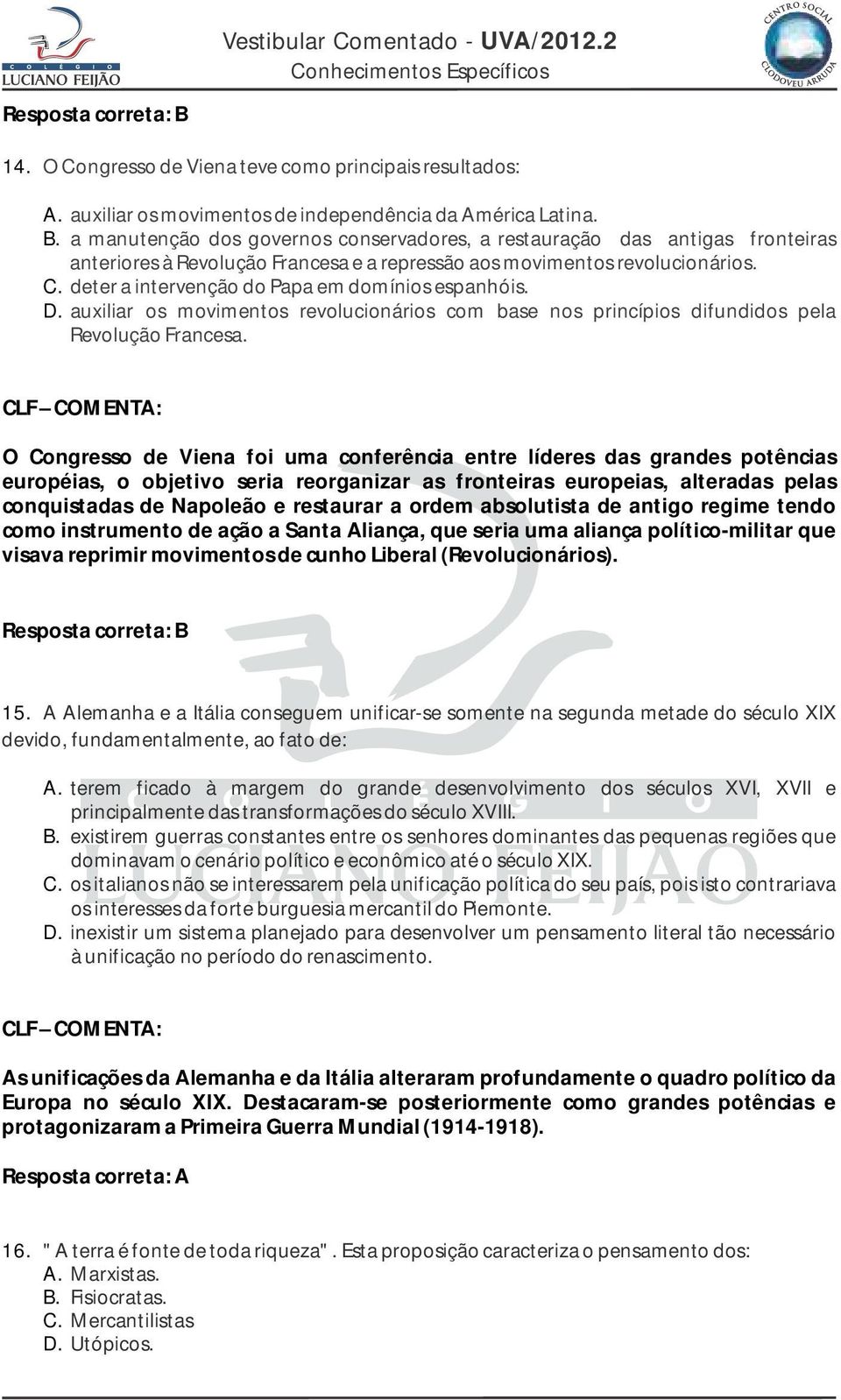 deter a intervenção do Papa em domínios espanhóis. auxiliar os movimentos revolucionários com base nos princípios difundidos pela Revolução Francesa.