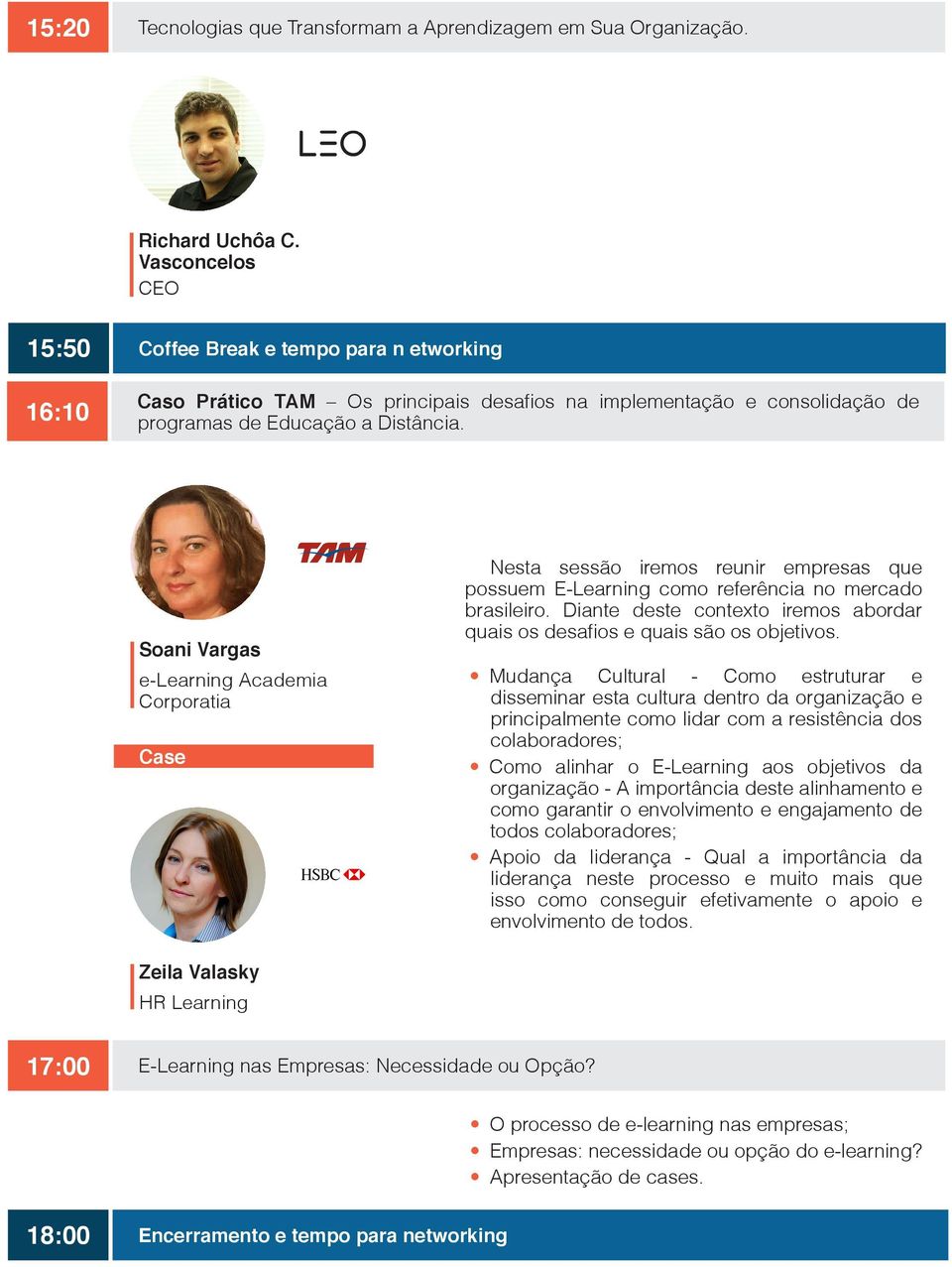 Soani Vargas e-learning Academia Corporatia Case Nesta sessão iremos reunir empresas que possuem E-Learning como referência no mercado brasileiro.