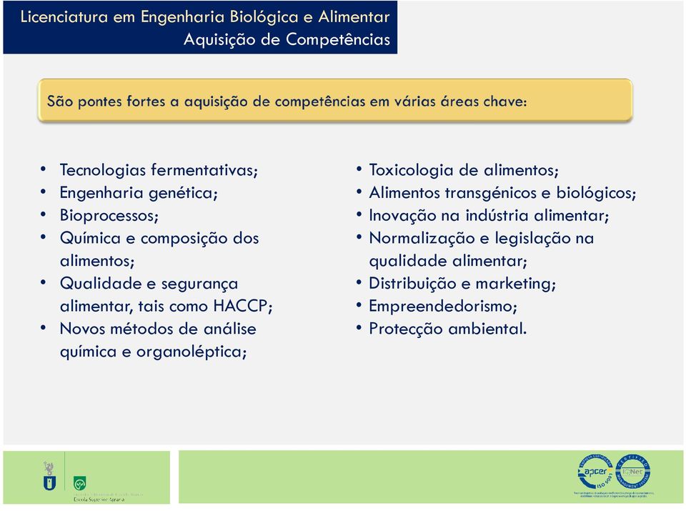 organoléptica; Toxicologia de alimentos; Alimentos transgénicos e biológicos; Inovação na indústria