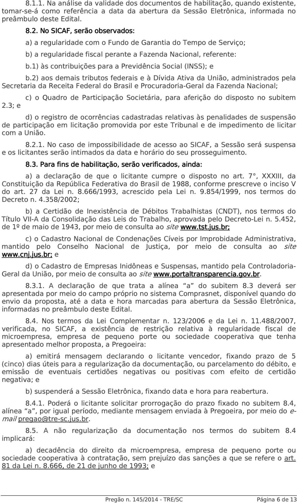 1) às contribuições para a Previdência Social (INSS); e b.