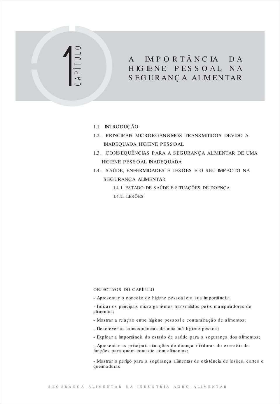 LESÕES OBJECTIVOS DO CAPÍTULO - Apresentar o conceito de higiene pessoal e a sua importância; - Indicar os principais microrganismos transmitidos pelos manipuladores de alimentos; - Mostrar a relação