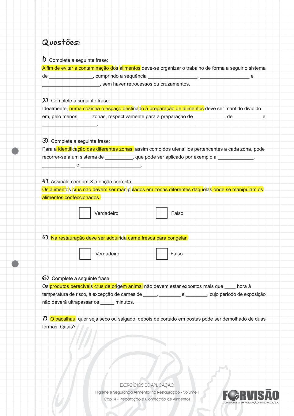 3) Complete a seguinte frase: Para a identificação das diferentes zonas, assim como dos utensílios pertencentes a cada zona, pode recorrer-se a um sistema de, que pode ser aplicado por exemplo a, e.