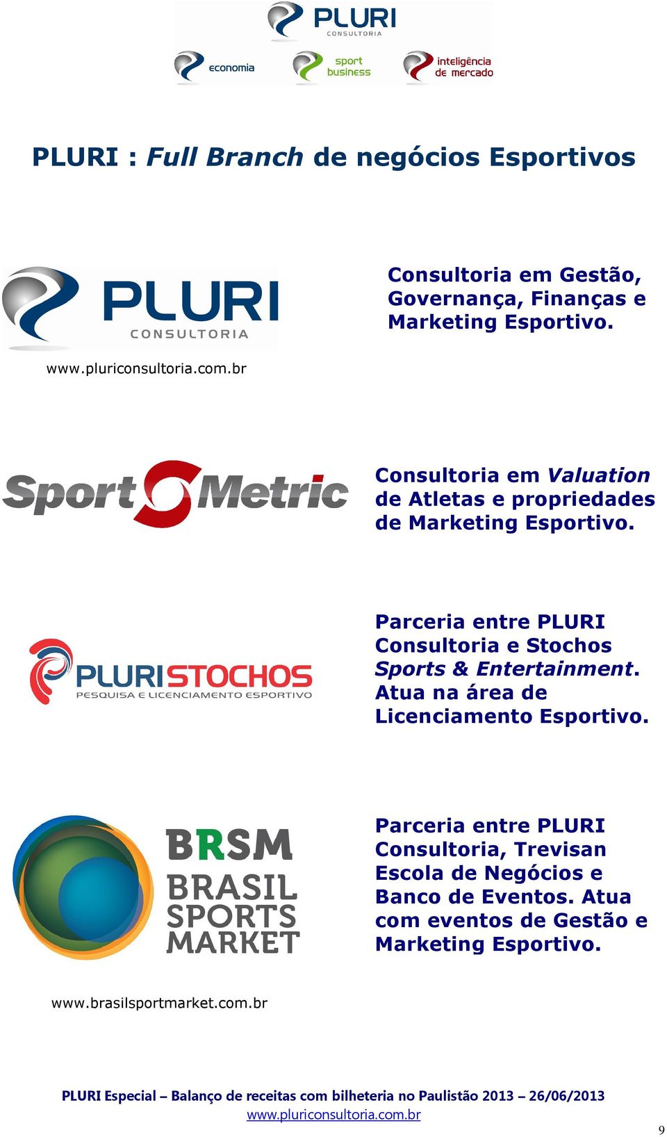 Parceria entre PLURI Consultoria e Stochos Sports & Entertainment. Atua na área de Licenciamento Esportivo.