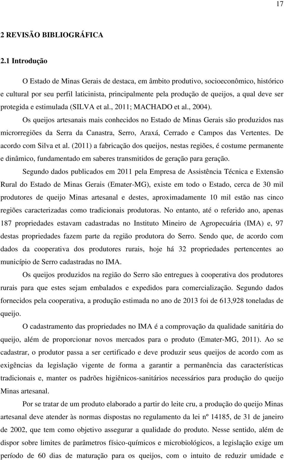 protegida e estimulada (SILVA et al., 2011; MACHADO et al., 2004).