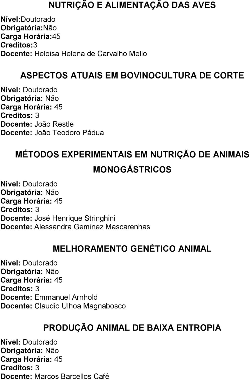 NUTRIÇÃO DE ANIMAIS MONOGÁSTRICOS Docente: José Henrique Stringhini Docente: Alessandra Geminez Mascarenhas MELHORAMENTO