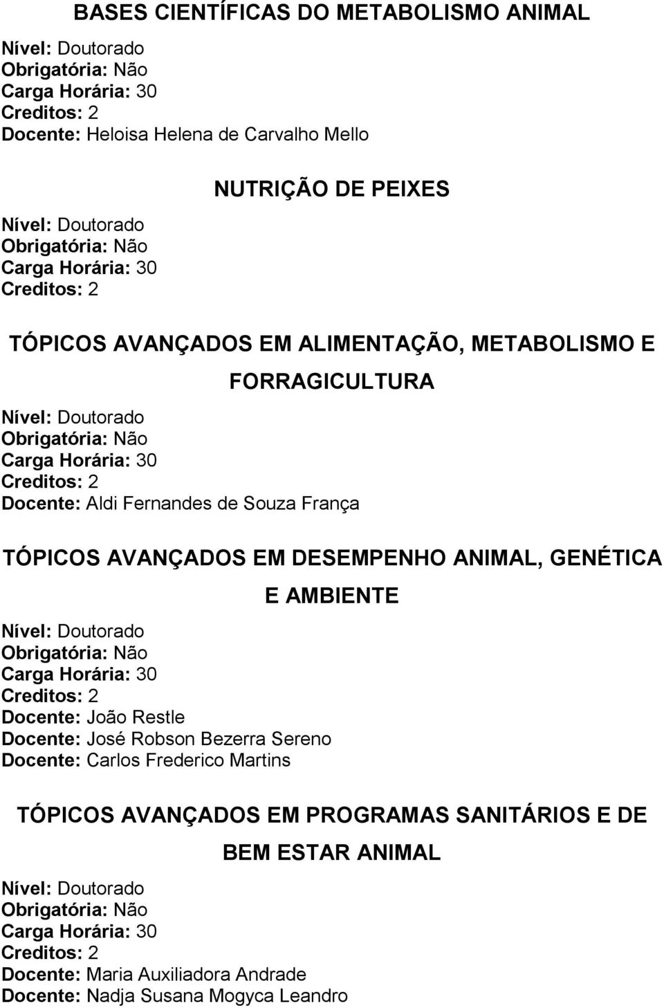 EM DESEMPENHO ANIMAL, GENÉTICA E AMBIENTE Docente: João Restle Docente: José Robson Bezerra Sereno TÓPICOS