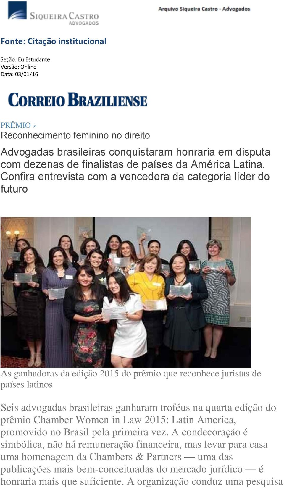 Confira entrevista com a vencedora da categoria líder do futuro As ganhadoras da edição 2015 do prêmio que reconhece juristas de países latinos Seis advogadas brasileiras ganharam troféus na