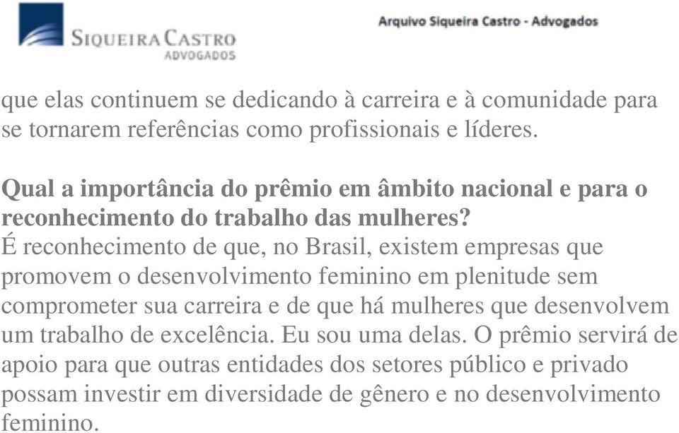 É reconhecimento de que, no Brasil, existem empresas que promovem o desenvolvimento feminino em plenitude sem comprometer sua carreira e de que há