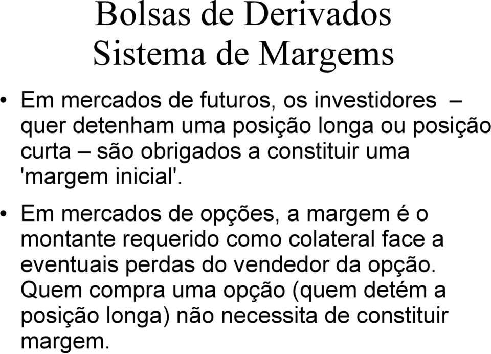 Em mercados de opções, a margem é o montante requerido como colateral face a eventuais perdas