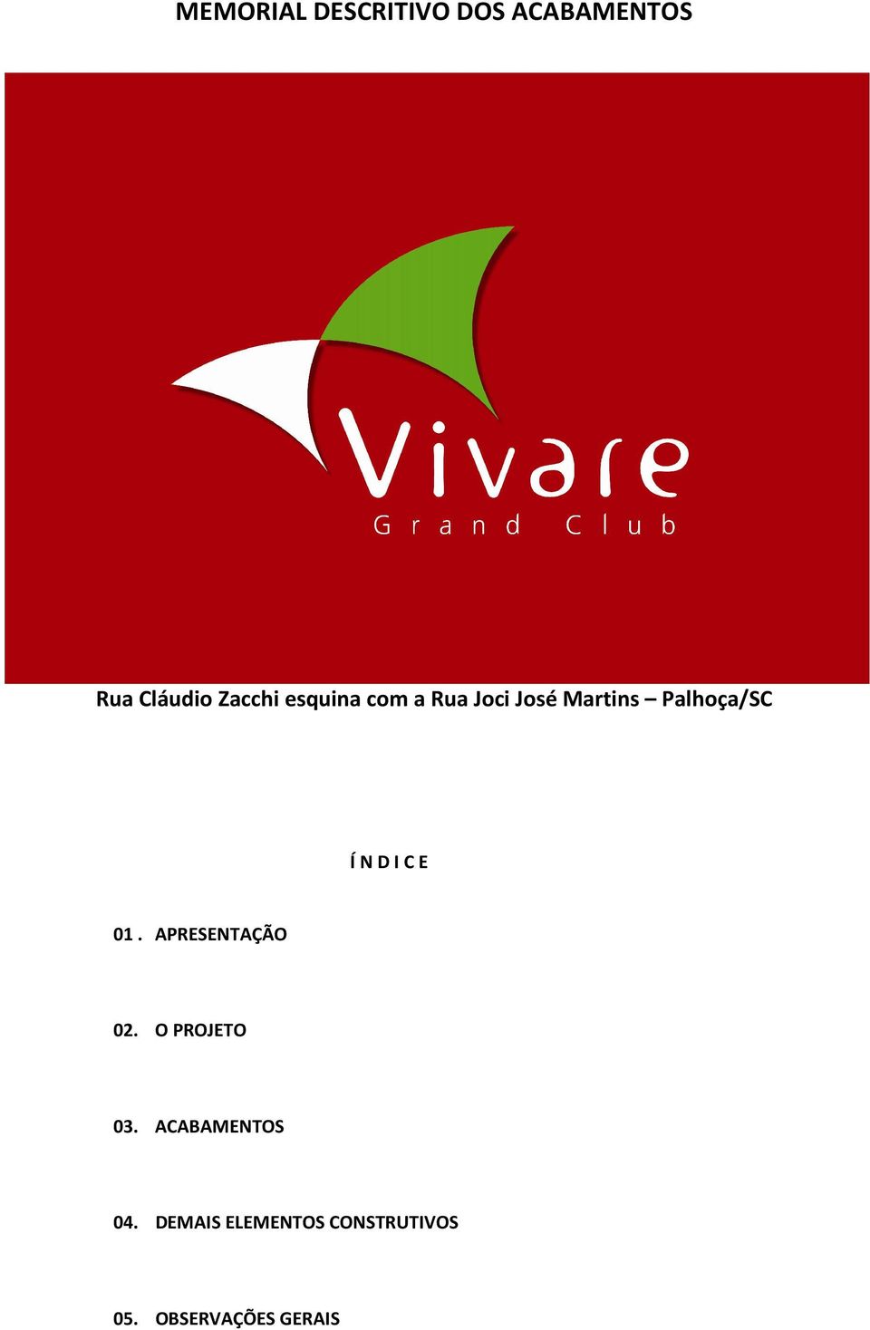 C E 01. APRESENTAÇÃO 02. O PROJETO 03. ACABAMENTOS 04.