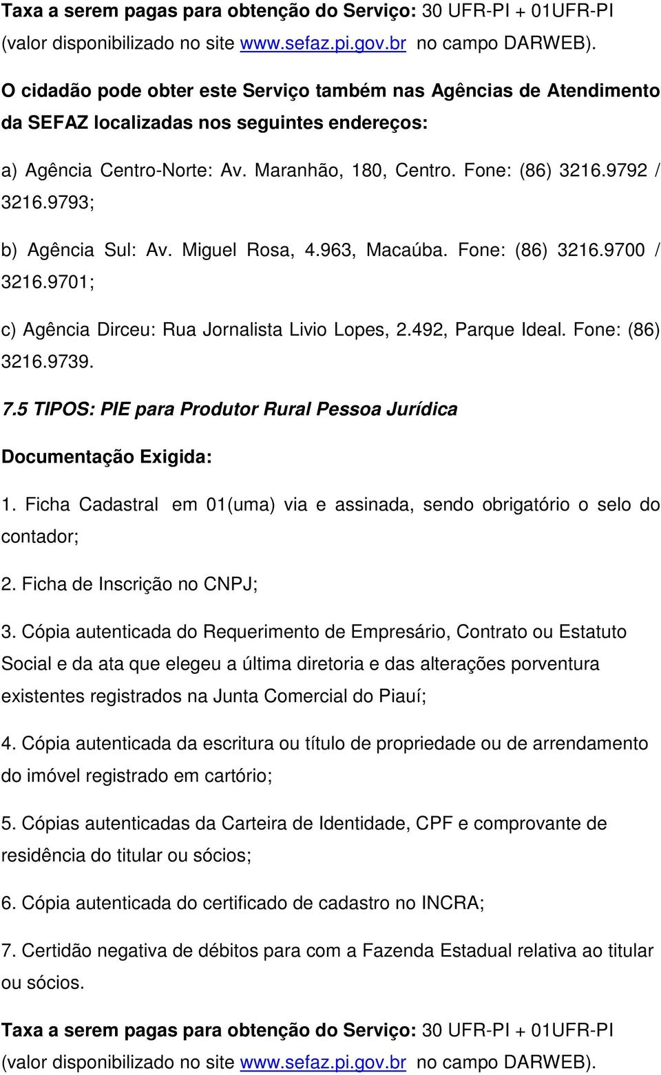 Cópia autenticada do Requerimento de Empresário, Contrato ou Estatuto Social e da ata que elegeu a última diretoria e das alterações porventura existentes registrados na Junta Comercial do Piauí; 4.