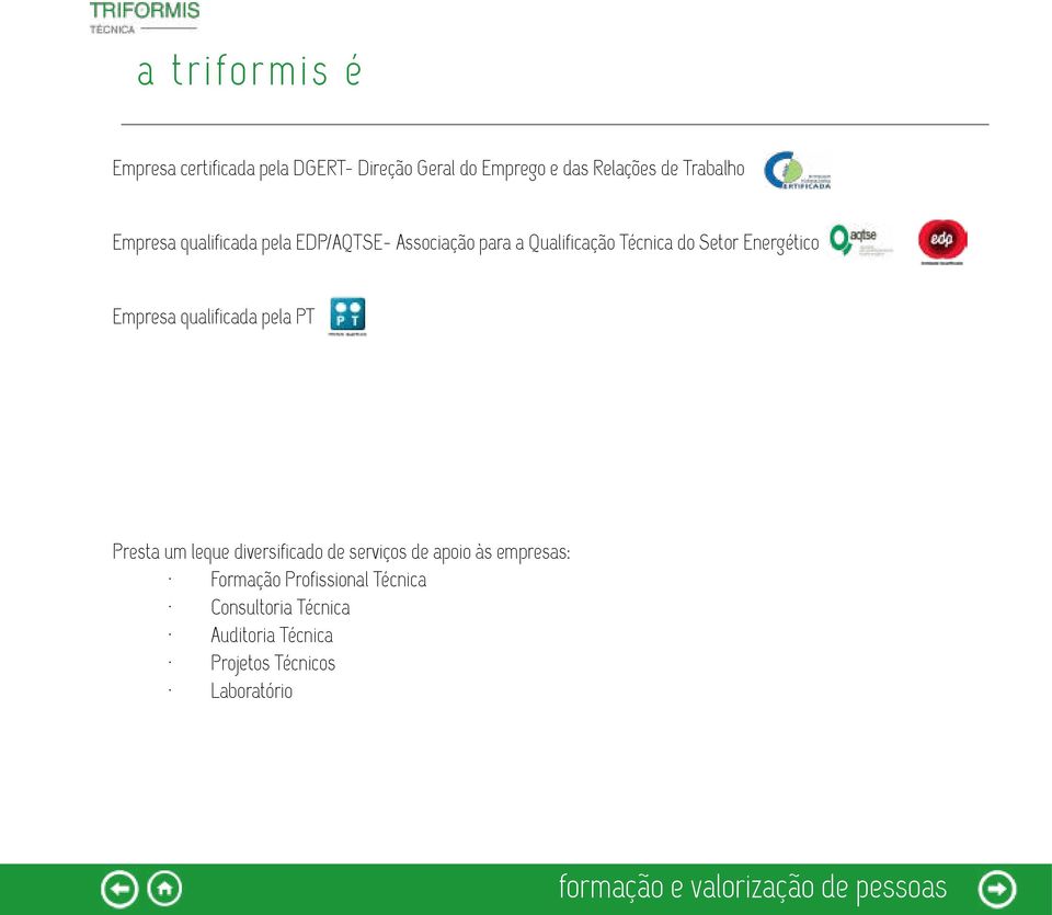 Energético Empresa qualificada pela PT Presta um leque diversificado de serviços de apoio às