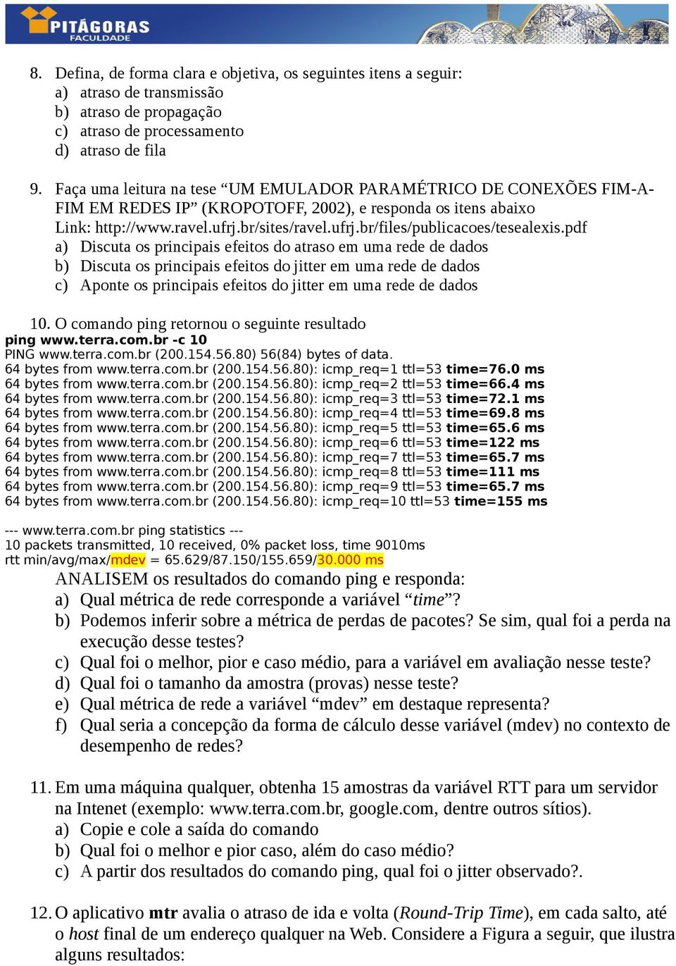 pdf a) Discuta os principais efeitos do atraso em uma rede de dados b) Discuta os principais efeitos do jitter em uma rede de dados c) Aponte os principais efeitos do jitter em uma rede de dados 10.