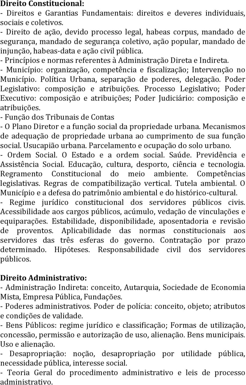 - Princípios e normas referentes à Administração Direta e Indireta. - Município: organização, competência e fiscalização; Intervenção no Município. Política Urbana, separação de poderes, delegação.