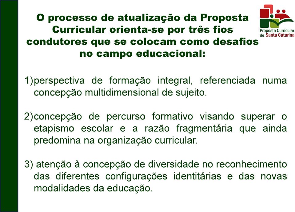 2)concepção de percurso formativo visando superar o etapismo escolar e a razão fragmentária que ainda predomina na