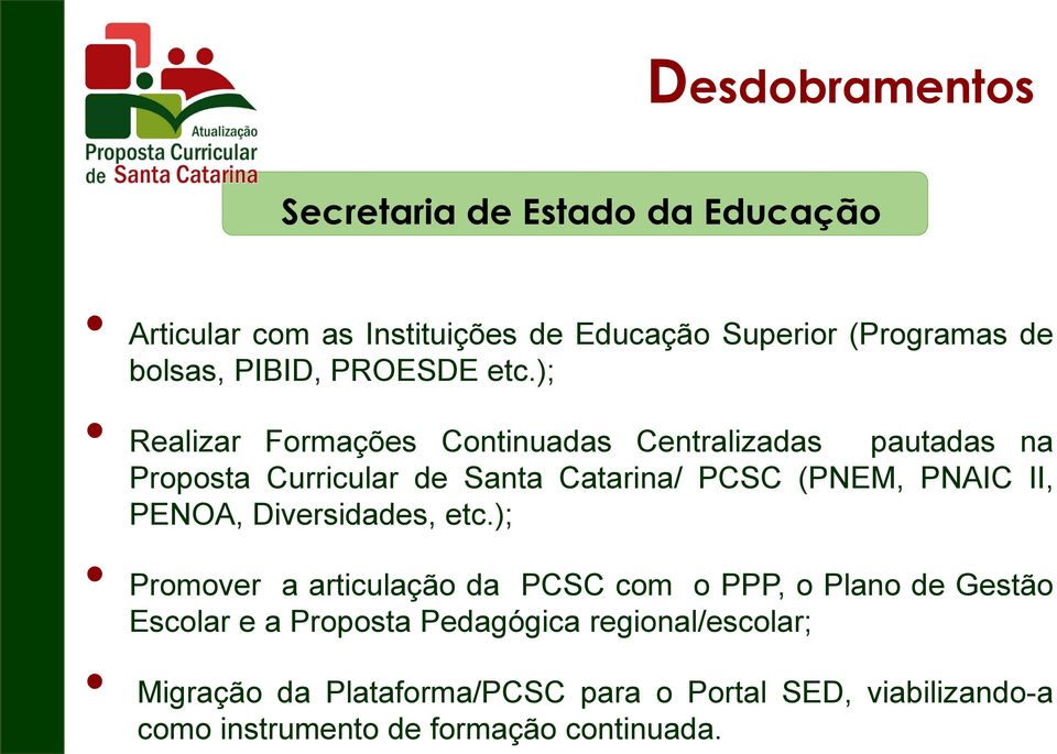 ); Realizar Formações Continuadas Centralizadas pautadas na Proposta Curricular de Santa Catarina/ PCSC (PNEM, PNAIC II,