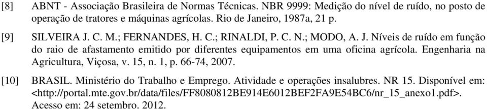 Engenharia na Agricultura, Viçosa, v. 15, n. 1, p. 66-74, 2007. [10] BRASIL. Ministério do Trabalho e Emprego. Atividade e operações insalubres. NR 15.